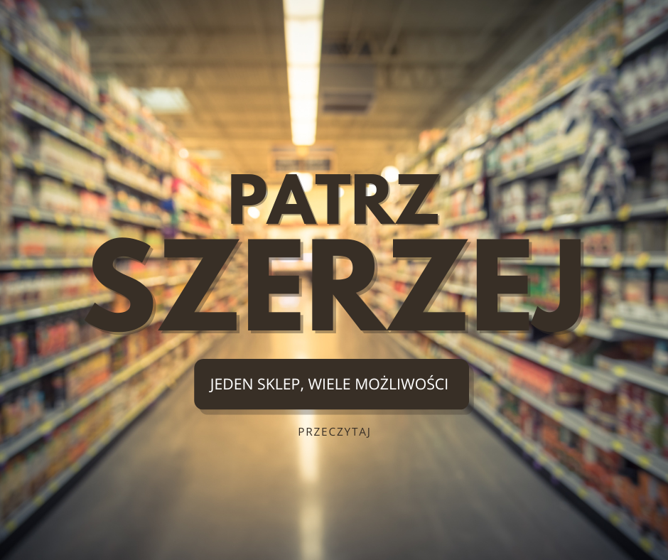 PATRZ SZERZEJ – JEDEN SKLEP, WIELE MOŻLIWOŚCI