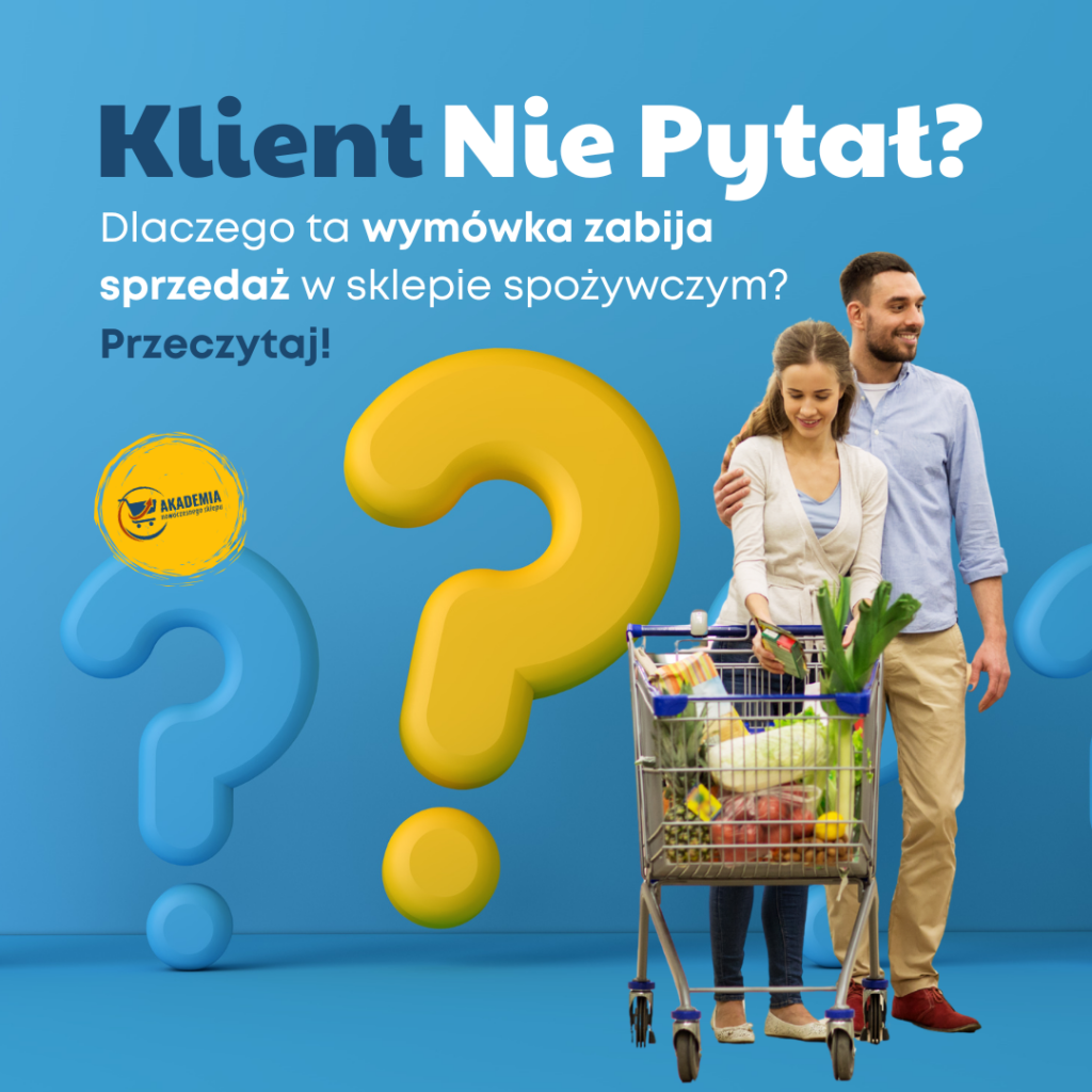 Klient nie pytał – dlaczego ta wymówka zabija sprzedaż w sklepie spożywczym?